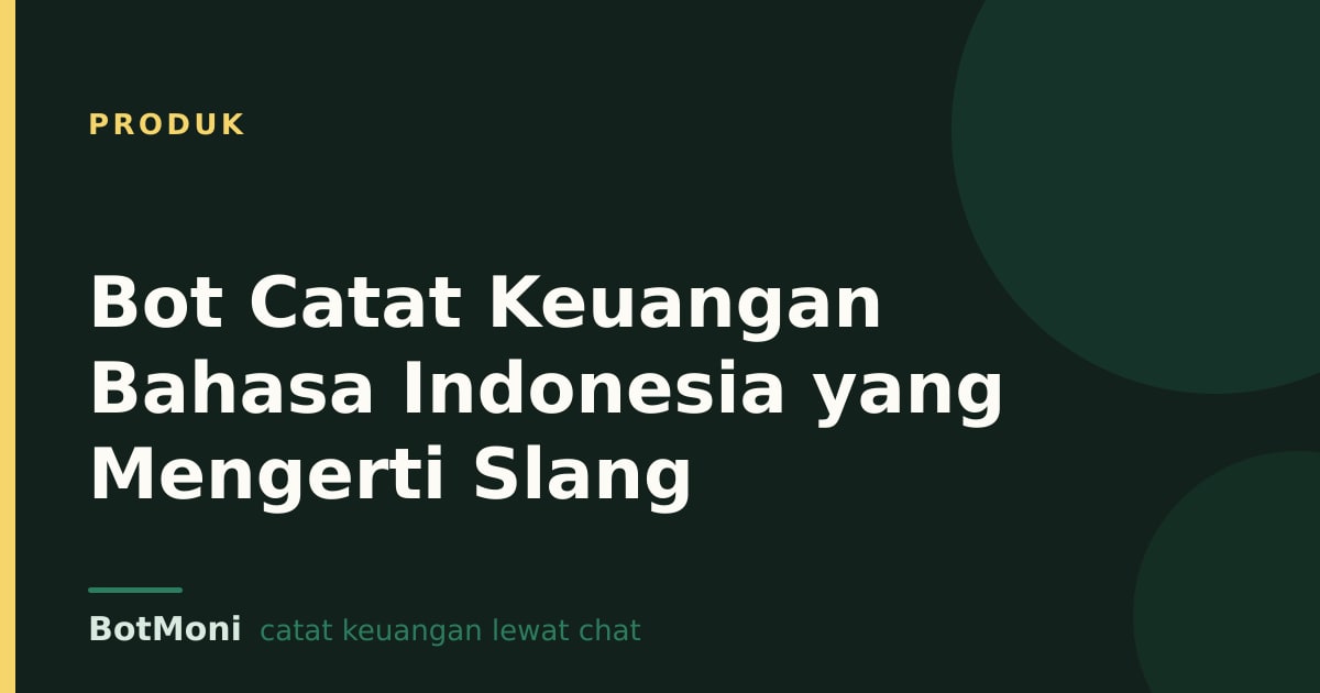 Bot Catat Keuangan Bahasa Indonesia yang Mengerti Slang