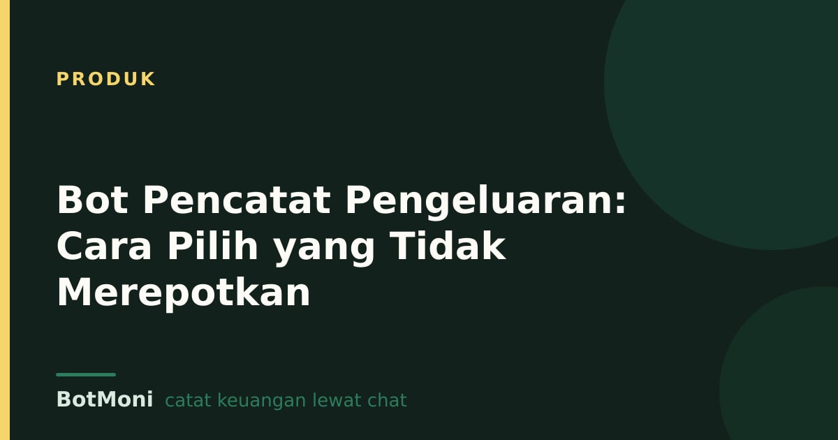 Bot Pencatat Pengeluaran: Cara Pilih yang Tidak Merepotkan