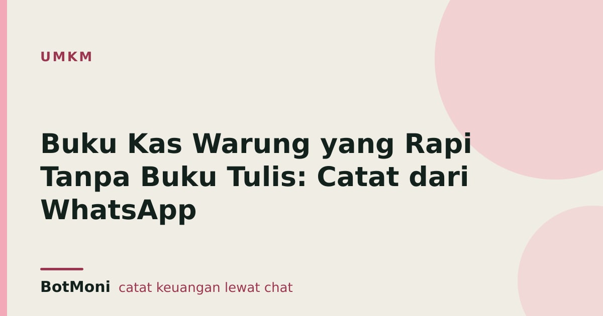 Buku Kas Warung yang Rapi Tanpa Buku Tulis: Catat dari WhatsApp