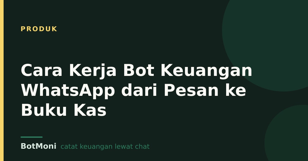 Cara Kerja Bot Keuangan WhatsApp dari Pesan ke Buku Kas