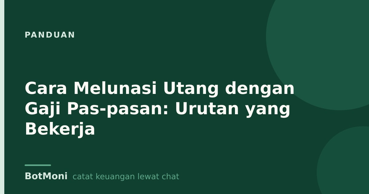 Cara Melunasi Utang dengan Gaji Pas-pasan: Urutan yang Bekerja