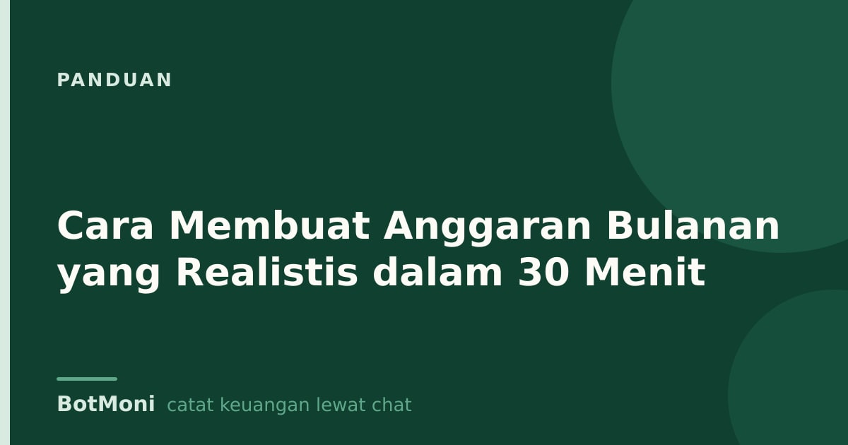 Cara Membuat Anggaran Bulanan yang Realistis dalam 30 Menit
