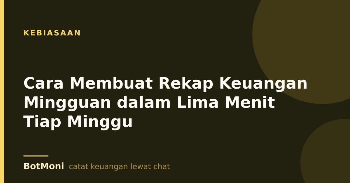 Cara Membuat Rekap Keuangan Mingguan dalam Lima Menit Tiap Minggu
