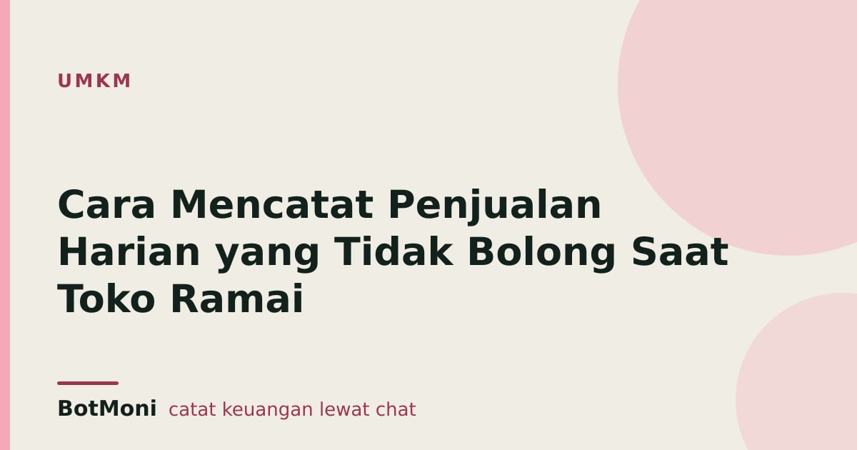 Cara Mencatat Penjualan Harian yang Tidak Bolong Saat Toko Ramai
