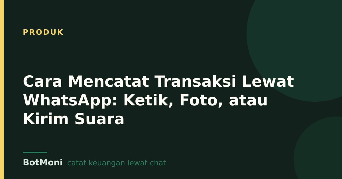 Cara Mencatat Transaksi Lewat WhatsApp: Ketik, Foto, atau Kirim Suara