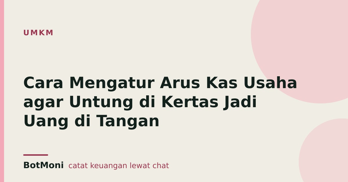 Cara Mengatur Arus Kas Usaha agar Untung di Kertas Jadi Uang di Tangan