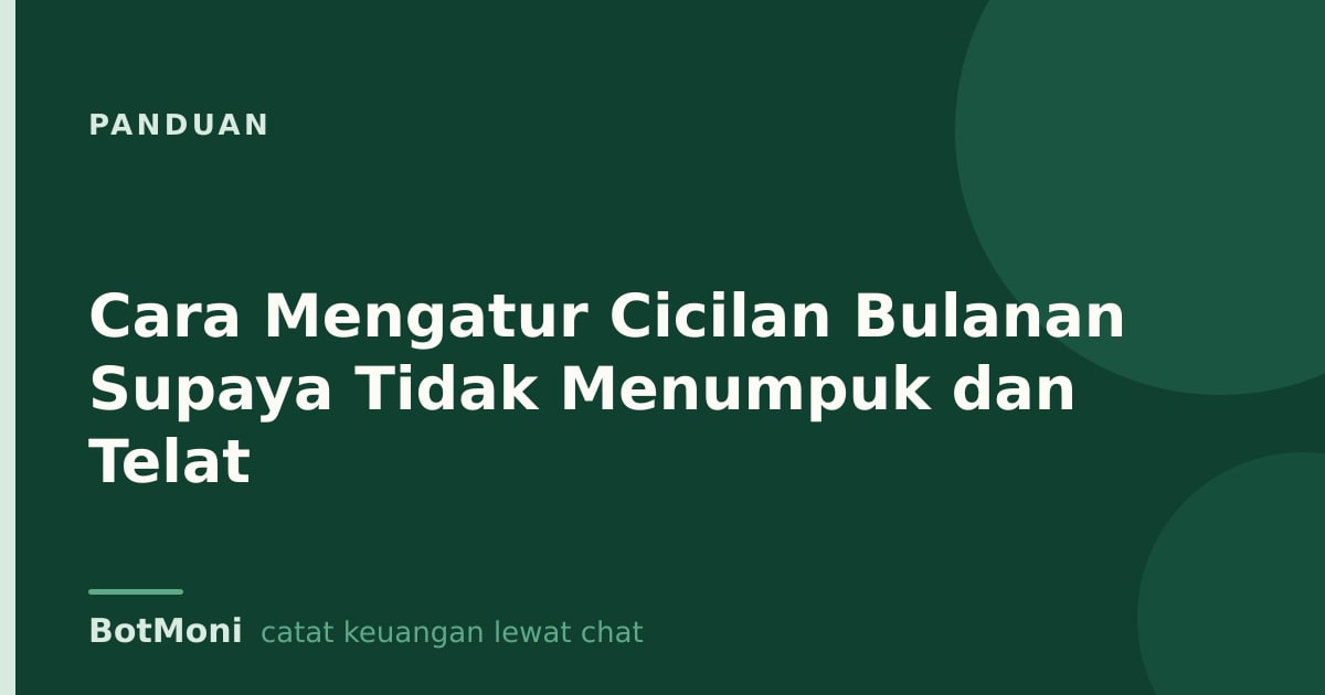 Cara Mengatur Cicilan Bulanan Supaya Tidak Menumpuk dan Telat
