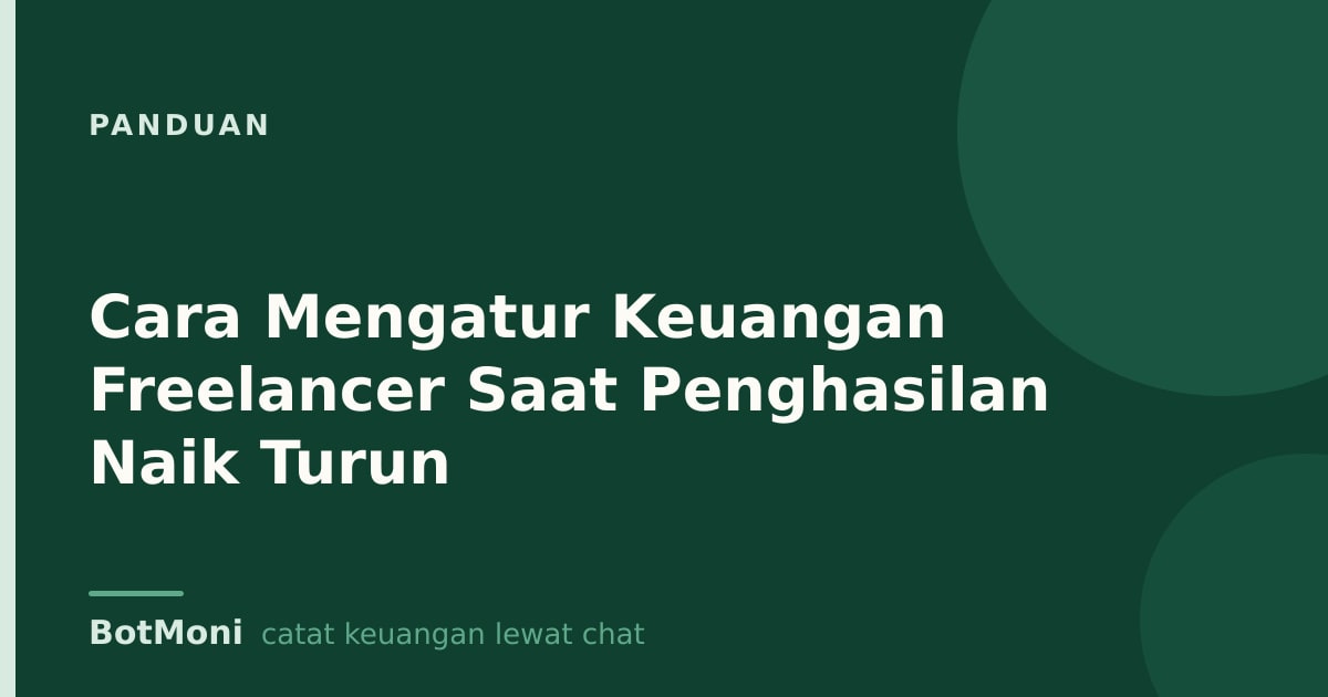 Cara Mengatur Keuangan Freelancer Saat Penghasilan Naik Turun