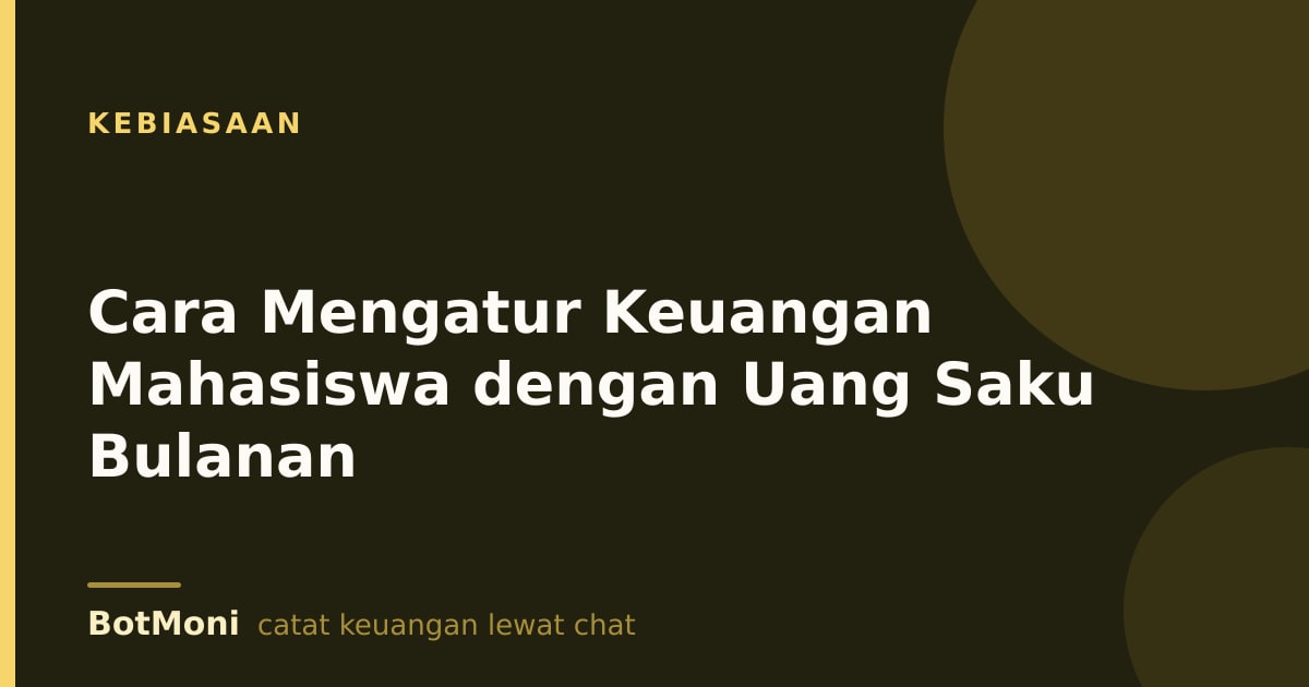 Cara Mengatur Keuangan Mahasiswa dengan Uang Saku Bulanan