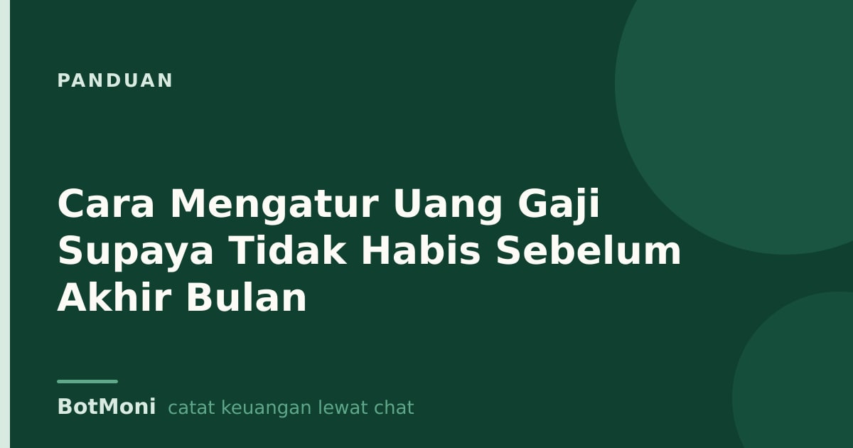 Cara Mengatur Uang Gaji Supaya Tidak Habis Sebelum Akhir Bulan