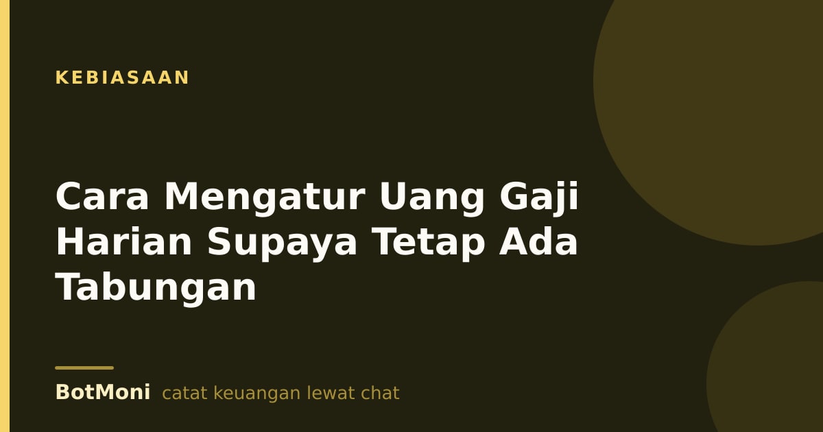 Cara Mengatur Uang Gaji Harian Supaya Tetap Ada Tabungan