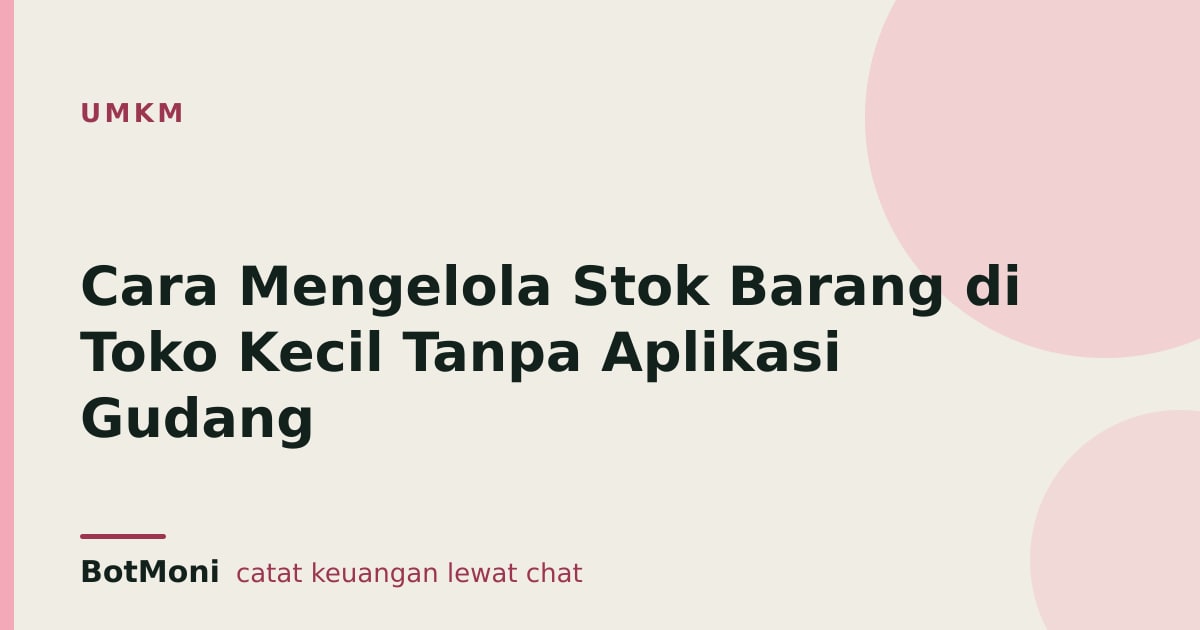 Cara Mengelola Stok Barang di Toko Kecil Tanpa Aplikasi Gudang