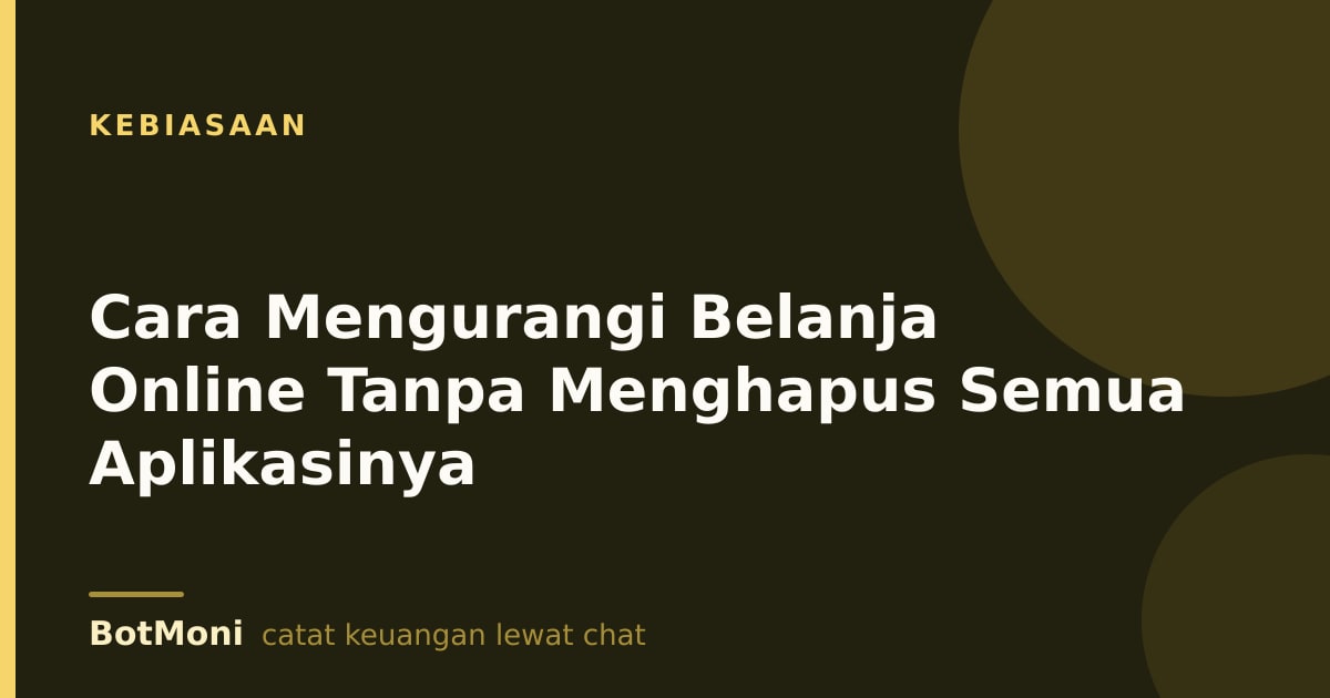 Cara Mengurangi Belanja Online Tanpa Menghapus Semua Aplikasinya