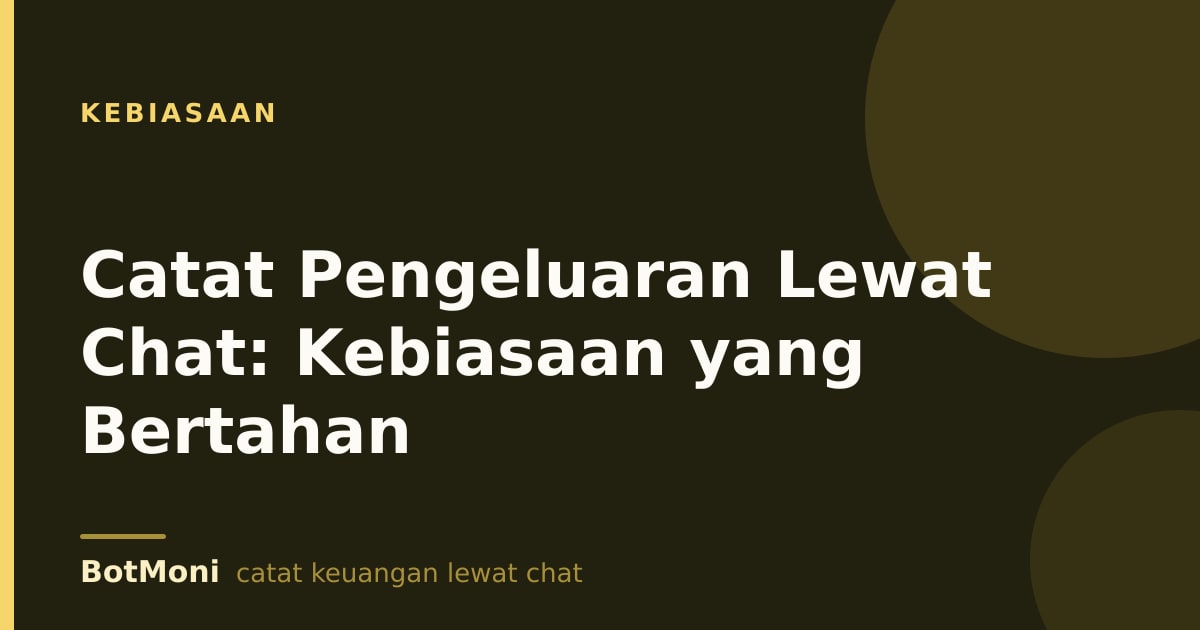Catat Pengeluaran Lewat Chat: Kebiasaan yang Bertahan