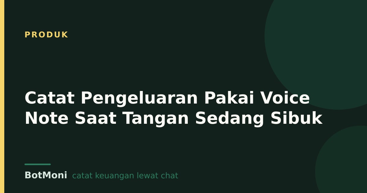 Catat Pengeluaran Pakai Voice Note Saat Tangan Sedang Sibuk
