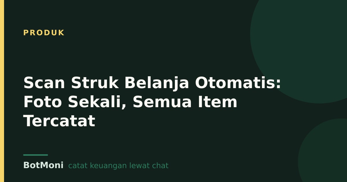 Scan Struk Belanja Otomatis: Foto Sekali, Semua Item Tercatat